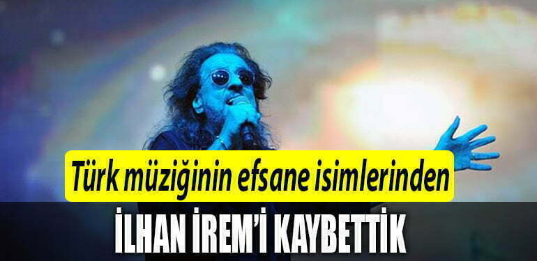 Türk müziğinin efsane isimlerinden İlhan İrem' i kaybettik