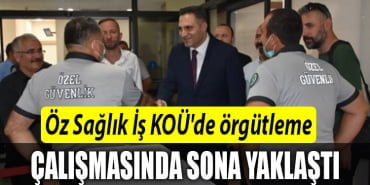 Öz Sağlık İş KOÜ'de örgütleme çalışmasında sona yaklaştı