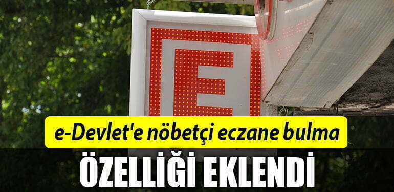 e-devlet'e nöbetçi eczane bulma özelliği eklendi