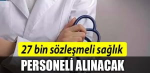 27 bin sözleşmeli sağlık personeli alınacak