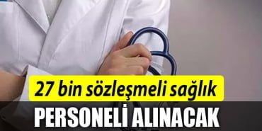 27 bin sözleşmeli sağlık personeli alınacak