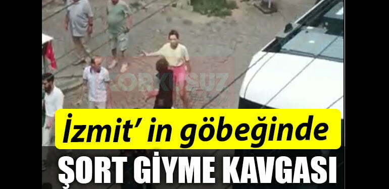 IZMIT IN GOBEGINDE SORT GIYME KAVGASI