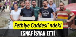 fethiye caddesi esnaf isyan etti