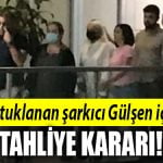 gulsen tahliye