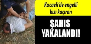 kocaeli engelli kizi kacirid