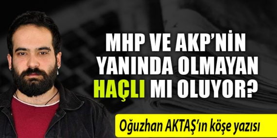 MHP VE AKP’NİN YANINDA OLMAYAN HAÇLI MI OLUYOR?