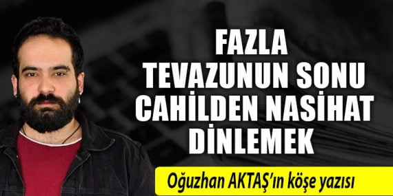 Fazla tevazunun sonu cahilden nasihat dinlemek