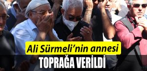 ALI SURMELININ ANNESI TOPRAGA VERILDI