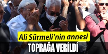 ALI SURMELININ ANNESI TOPRAGA VERILDI