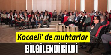 KOCAELI MUHTARLAR BILGILENDIRILDI