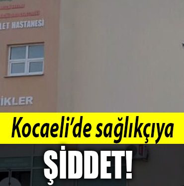 KOCAELI SAGLIKCI SIDDET