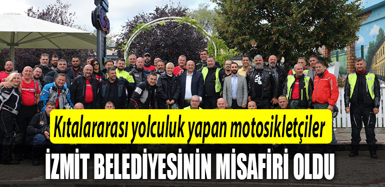 Kitalararasi yolculuk yapan motosikletciler Izmit Belediyesinin misafiri oldular 2