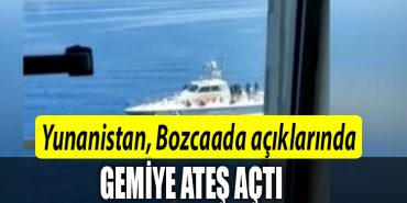 Yunanistan Bozcaada aciklarinda gemiye ates acti 269081