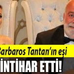 barbaros tantan in esi intihar etti