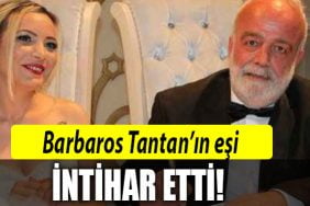barbaros tantan in esi intihar etti