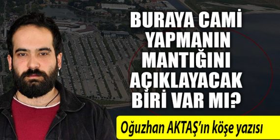 Buraya cami yapmanın mantığını açıklayacak biri var mı?