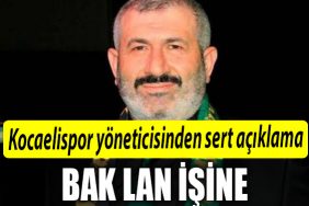 kocaelispor yoneticisi bak lan isine