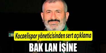 kocaelispor yoneticisi bak lan isine