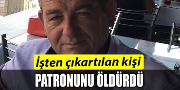 GEBZE CINAYET ISTEN CIKARTILDI PATRONUNU OLDURDU