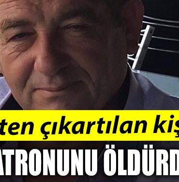 GEBZE CINAYET ISTEN CIKARTILDI PATRONUNU OLDURDU