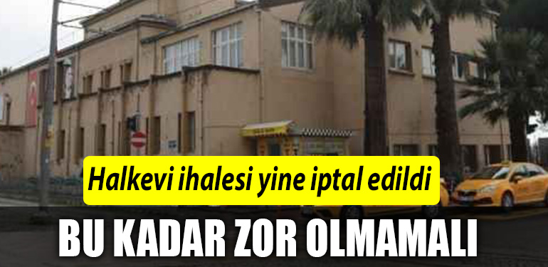 HALKEVLI IHALE IPTAL EDILDI