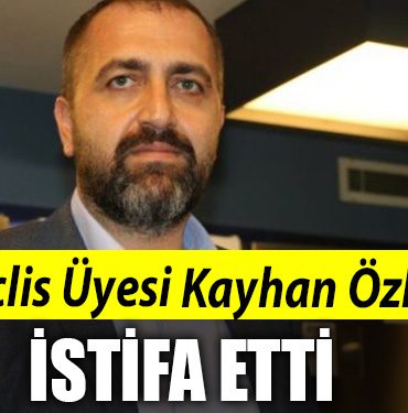 KAYHAN OZLER IYI PARTI ISTIFA MECLIS