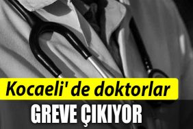 Kocaeli de doktorlar greve cikiyor
