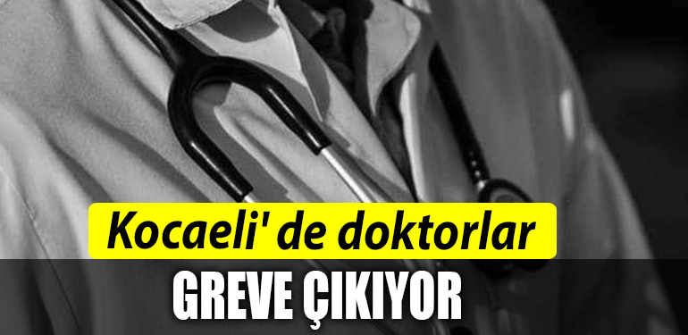 Kocaeli de doktorlar greve cikiyor
