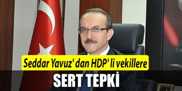 Seddar yavuz dan hdp li vekillere sert tepki