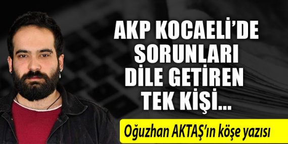 AKP Kocaeli’de sorunları dile getiren tek kişi