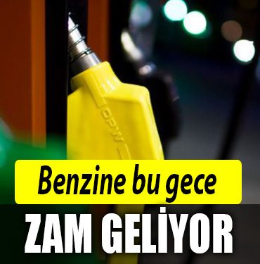 benzin zam geliyor