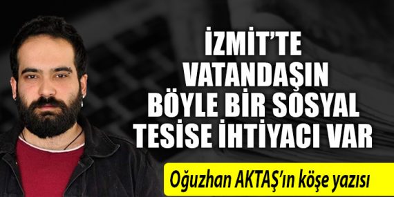 İzmit’te vatandaşın böyle bir sosyal tesise ihtiyacı var