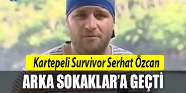 karteper survivor serhat ozcan arka sokaklar