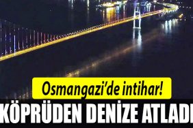 osmangazi koprusu intihar