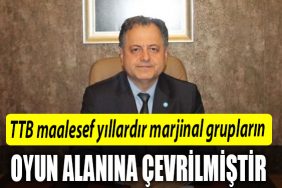 serdar kaman ttb marjinal grublarin oyun alanina cevrilmistir