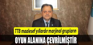 serdar kaman ttb marjinal grublarin oyun alanina cevrilmistir
