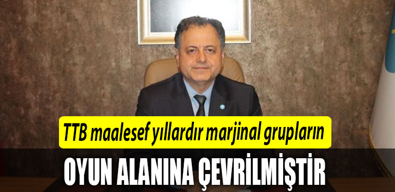 serdar kaman ttb marjinal grublarin oyun alanina cevrilmistir