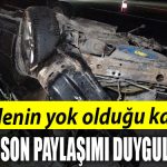 Bir ailenin yok oldugu kazada babanin son paylasimi duygulandirdi