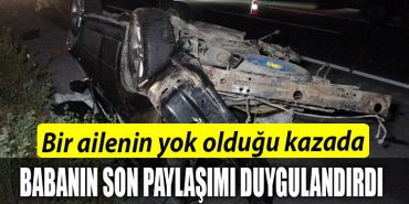 Bir ailenin yok oldugu kazada babanin son paylasimi duygulandirdi