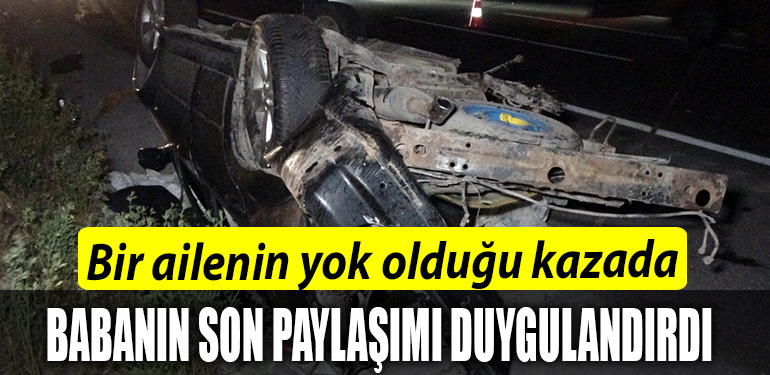 Bir ailenin yok oldugu kazada babanin son paylasimi duygulandirdi
