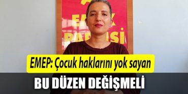 EMEP Cocuk haklarini yok sayan bu duzen degismeli