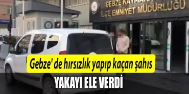 Gebze de hirsizlik yapip kacan sahis yakayi ele verdi