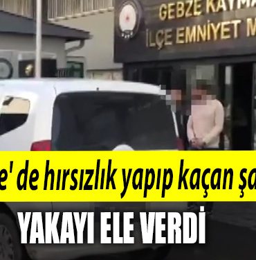 Gebze de hirsizlik yapip kacan sahis yakayi ele verdi