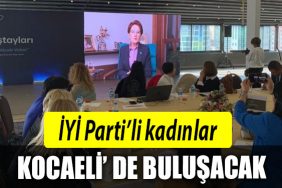 IYI PARTILI KADINLAR KOCAELI DE BULUSACAK
