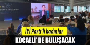 IYI PARTILI KADINLAR KOCAELI DE BULUSACAK