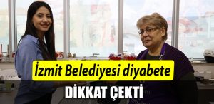 IZMIT BELEDIYESI DIYABETE DIKKAT CEKTI