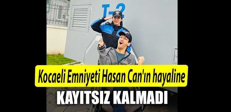 Kocaeli Emniyeti Hasan Canin hayaline kayitsiz kalmadi
