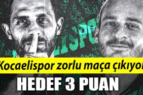Kocaelispor zorlu maca cikiyor. Hedef 3 puan