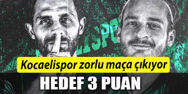 Kocaelispor zorlu maca cikiyor. Hedef 3 puan