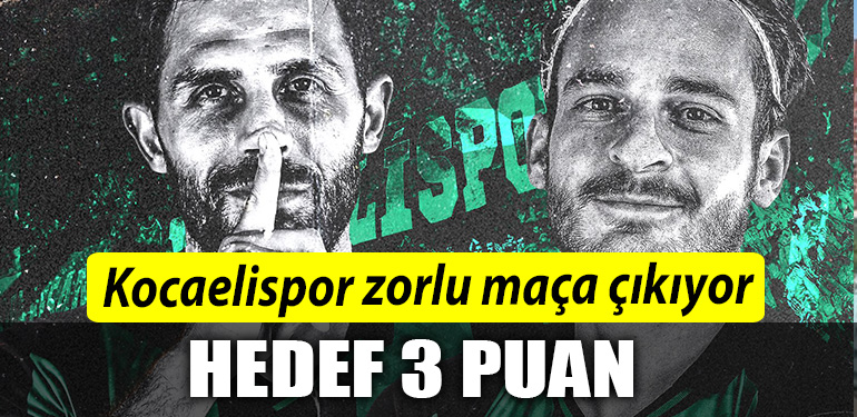 Kocaelispor zorlu maca cikiyor. Hedef 3 puan